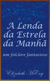 A Lenda da Estrela da Manhã (Legend of the Morning Star, Portuguese Translation)