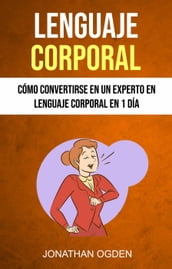 Lenguaje Corporal: Cómo Convertirse En Un Experto En Lenguaje Corporal En 1 Día