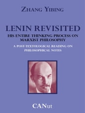 Lenin Revisited. His Entire Thinking Process on Marxist Philosophy