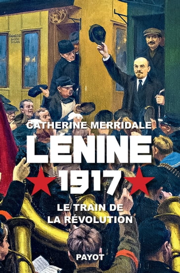Lénine, 1917 - Catherine Merridale