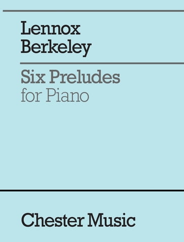 Lennox Berkeley: Six Preludes for Piano - Chester Music