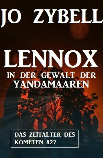 Lennox in der Gewalt der Yandamaaren: Das Zeitalter des Kometen #27 - Jo Zybell