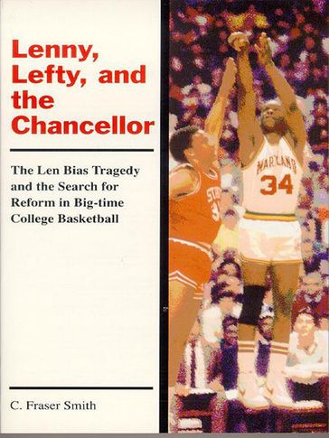 Lenny, Lefty, And The Chancellor: The Len Bias Tragedy And The Search For Reform In Big-Time College Basketball - C. Fraser Smith