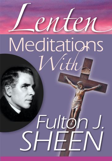 Lenten Meditations with Fulton J. Sheen - J. Sheen Fulton