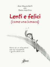 Lenti e felici (come una lumaca). Storia di un allevatore che ha riscoperto il gusto della vita