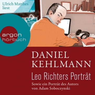 Leo Richters Porträt - Sowie ein Porträt des Autors von Adam Soboczynski (Ungekürzte Lesung) - Daniel Kehlmann - Adam Soboczynski