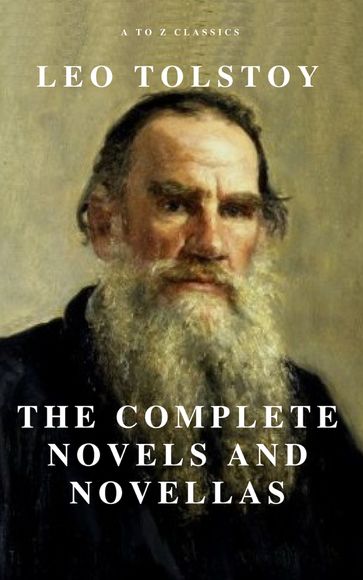 Leo Tolstoy: The Complete Novels and Novellas (Active TOC) (A to Z Classics) - A to z Classics - Lev Nikolaevic Tolstoj