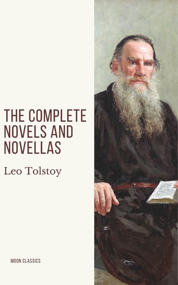 Leo Tolstoy: The Complete Novels and Novellas - Lev Nikolaevic Tolstoj - Moon Classics