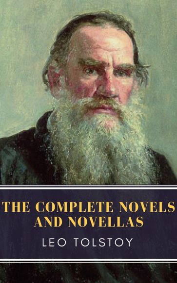 Leo Tolstoy: The Complete Novels and Novellas - Lev Nikolaevic Tolstoj - MyBooks Classics
