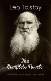 Leo Tolstoy: The Complete Novels (The Greatest Novelists of All Time Book 4)