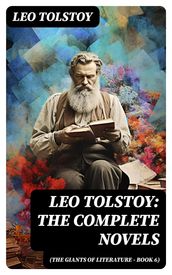 Leo Tolstoy: The Complete Novels (The Giants of Literature - Book 6)