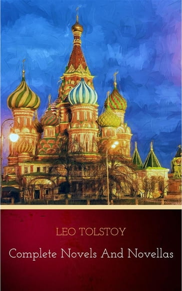 Leo Tolstoy: The Complete Novels and Novellas (The Greatest Writers of All Time Book 12) - Lev Nikolaevic Tolstoj