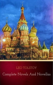 Leo Tolstoy: The Complete Novels and Novellas (The Greatest Writers of All Time Book 12)