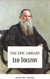 Leo Tolstoy: The Epic Library  Complete Novels and Novellas with Insightful Commentaries
