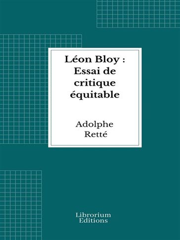 Léon Bloy : Essai de critique équitable - Adolphe Retté