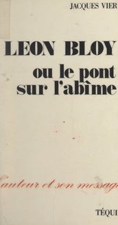 Léon Bloy, ou le pont sur l abîme