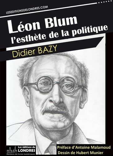 Léon Blum, l'esthète de la politique - Didier BAZY