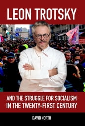 Leon Trotsky and the Struggle for Socialism in the Twenty-First Century