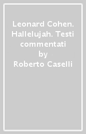 Leonard Cohen. Hallelujah. Testi commentati