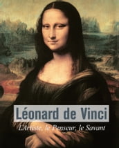 Léonard De Vinci - L Artiste, le Penseur, le Savant