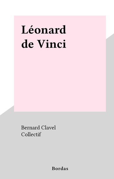 Léonard de Vinci - Bernard Clavel