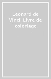 Leonard de Vinci. Livre de coloriage