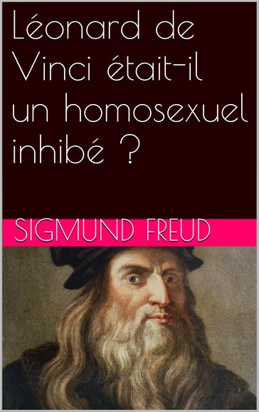 Léonard de Vinci était-il un homosexuel inhibé ? - Freud Sigmund