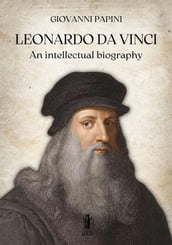 Leonardo Da Vinci, an intellectual biography