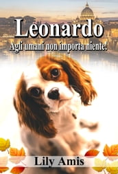 Leonardo, Agli Umani Non Importa Niente!