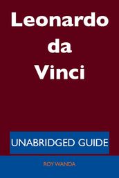 Leonardo da Vinci - Unabridged Guide
