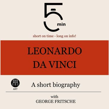 Leonardo da Vinci: A short biography - 5 Minutes - 5 Minute Biographies - George Fritsche