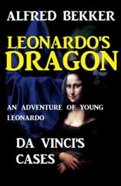 Leonardo s Dragon: Da Vinci s Cases - An Adventure of Young Leonardo