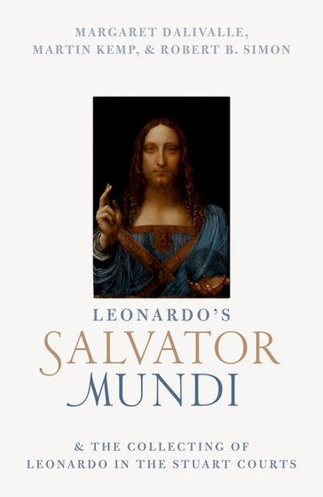 Leonardo's Salvator Mundi and the Collecting of Leonardo in the Stuart Courts - Margaret Dalivalle - Martin Kemp - Robert B. Simon