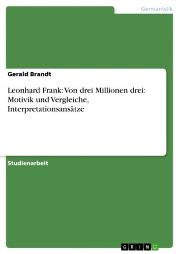 Leonhard Frank: Von drei Millionen drei: Motivik und Vergleiche, Interpretationsansätze - Gerald Brandt