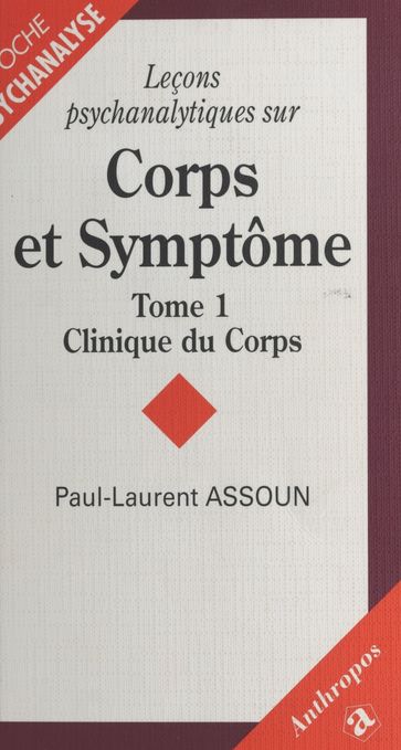 Leçons psychanalytiques sur «Corps et Symptôme» (1) : Clinique du corps - Paul-Laurent Assoun