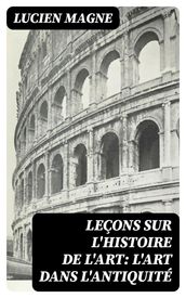 Leçons sur l histoire de l art: L art dans l antiquité