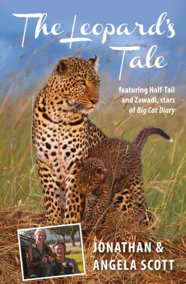 Leopard's Tale: featuring Half-Tail and Zawadi, stars of Big Cat Diary - Angela Scott - Jonathan Scott