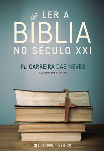Ler a Bíblia no Século XXI - Neves Joaquim Carreira das