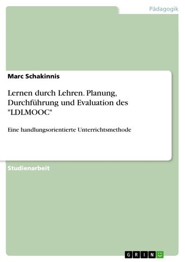 Lernen durch Lehren. Planung, Durchführung und Evaluation des 'LDLMOOC' - Marc Schakinnis