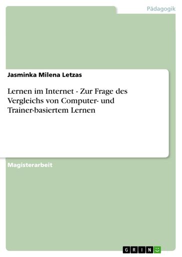 Lernen im Internet - Zur Frage des Vergleichs von Computer- und Trainer-basiertem Lernen - Jasminka Milena Letzas
