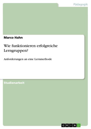 Lerngruppen als Lernmethode / Anforderungen an erfolgreiche Lerngruppen - Marco Hahn