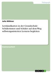 Lernlandkarten in der Grundschule: Schulerinnen und Schuler auf dem Weg selbstorganisierten Lernens begleiten