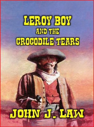 Leroy Boy and the Crocodile Tears - John J. Law