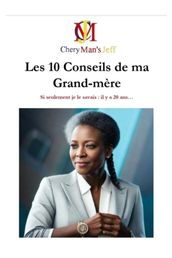 Les 10 Conseils de ma Grand-mère : Si seulement je le savais, il y a 20 ans...