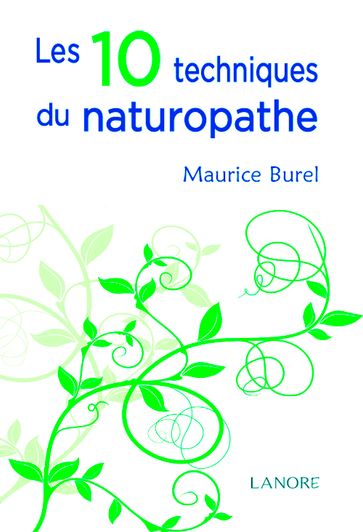 Les 10 techniques du naturopathe - Maurice Burel