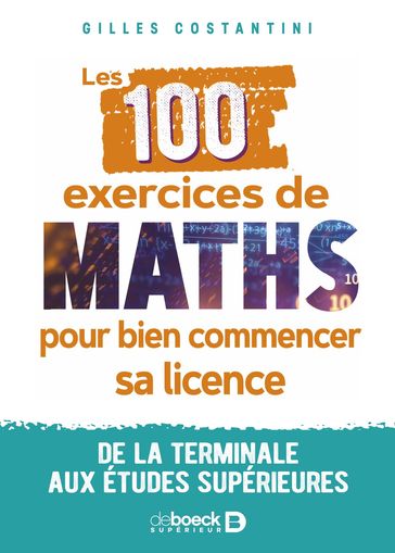 Les 100 exercices de maths pour bien commencer sa licence : De la terminale aux études supérieures - Gilles Costantini