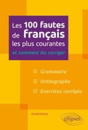 Les 100 fautes de français les plus courantes  et comment les corriger