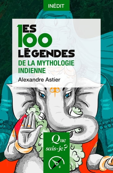 Les 100 légendes de la mythologie indienne - Alexandre Astier
