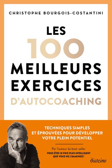 Les 100 meilleurs exercices d'autocoaching - Techniques simples et éprouvées pour développer votre plein potentiel - Christophe Bourgois-Constantini