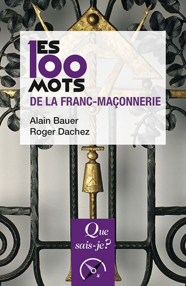 Les 100 mots de la franc-maçonnerie - Roger Dachez - Alain Bauer